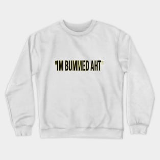 I'm Bummed Crewneck Sweatshirt